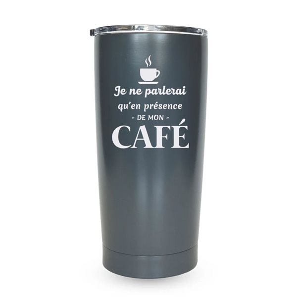 Verre isotherme gravé 18 oz - Je ne parlerai qu'en présence de mon café