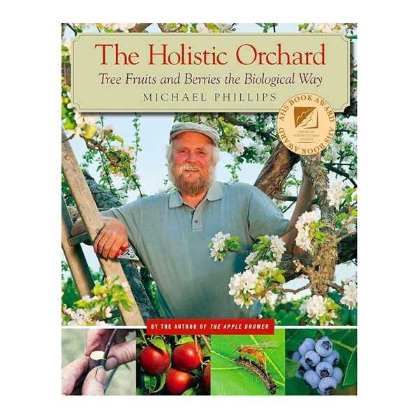 The Holistic Orchard: Tree Fruits and Berries the Biological Way