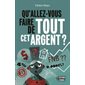 Qu'allez-vous faire de tout cet argent ?