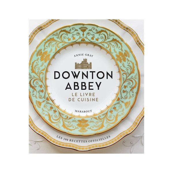 Downton Abbey, le livre de cuisine