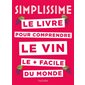 Simplissime le livre pour comprendre le vin le + facile du monde