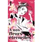 A nos fleurs éternelles T.01