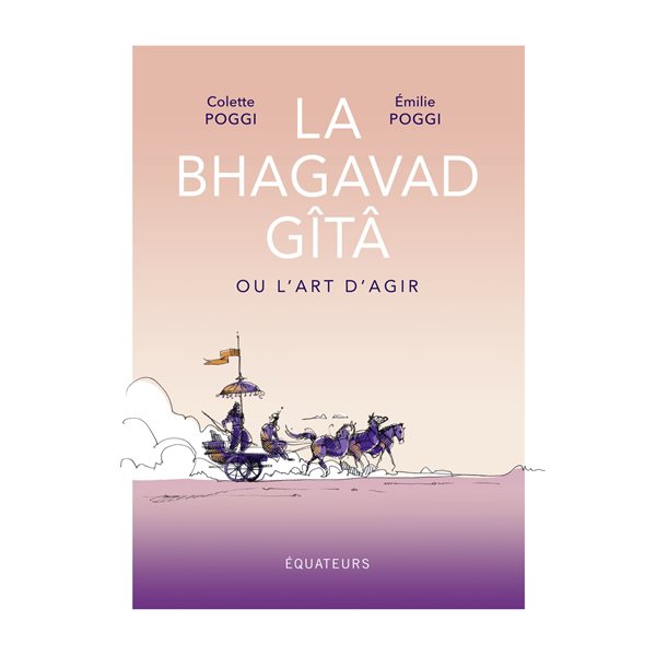 La Bhagavad Gîtâ ou L'art d'agir