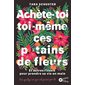 Achète-toi toi-même ces putains de fleurs