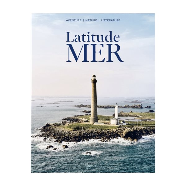 Latitude mer : aventure, nature, littérature