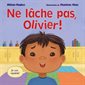 Ne lâche pas, Olivier!