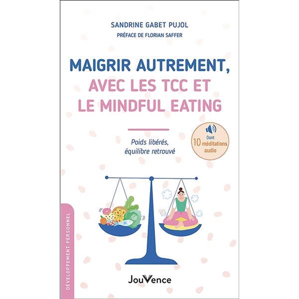 Maigrir autrement, avec les TCC et le mindful eating : poids libérés, équilibre retrouvé