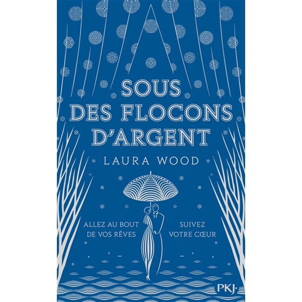 Sous des flocons d'argent : allez au bout de vos rêves, suivez votre coeur