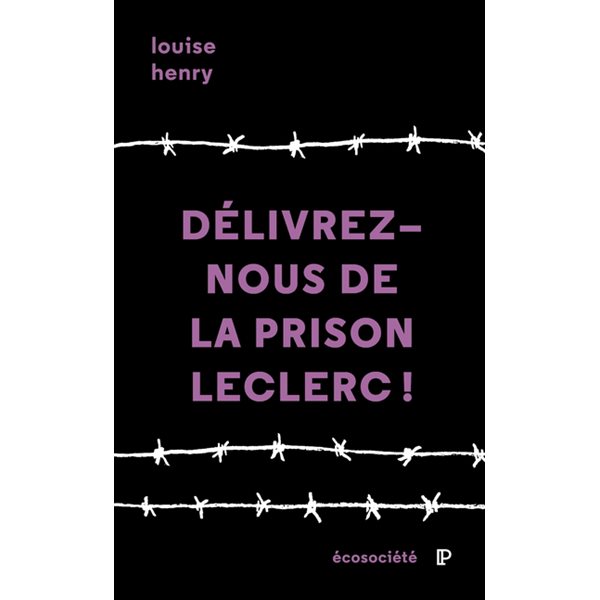 Délivrez-nous de la prison Leclerc! : Une ex-détenue témoigne