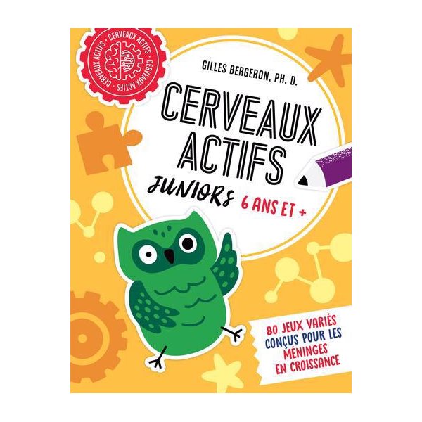 Cerveaux actifs - Juniors 6 ans et + : 80 jeux variés conçus pour les méninges en croissance