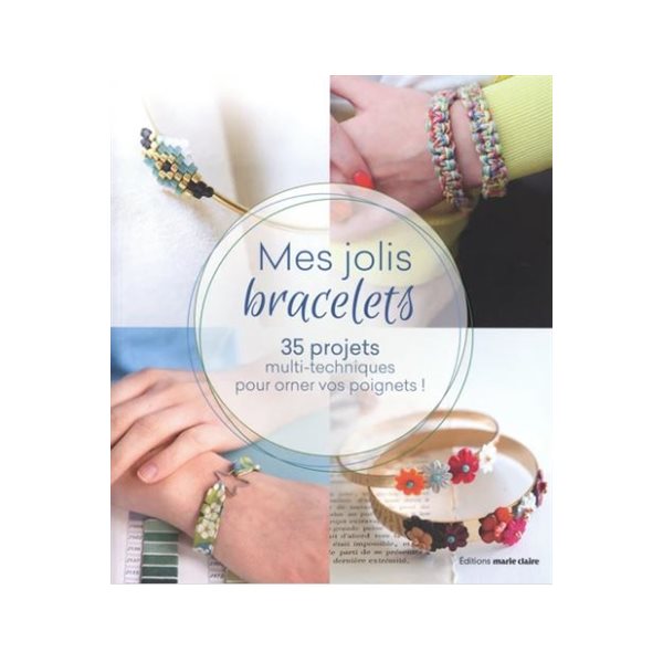 Jolis bracelets : 50 projets multi-techniques pour des poignets bien ornés