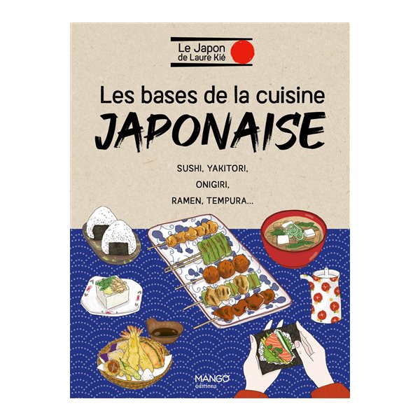 Les bases de la cuisine japonaise : sushi, yakitori, onigiri, ramen, tempura...