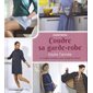 Coudre sa garde-robe pour toute l'année : robes, jupes, vestes pour toutes les saisons