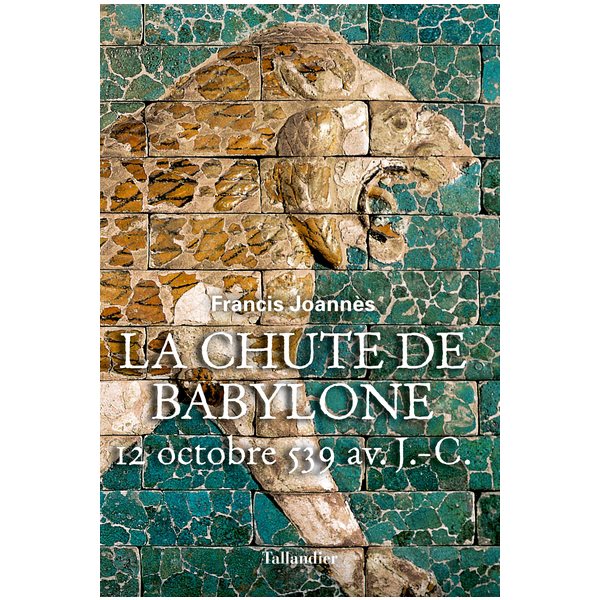 La chute de Babylone : 12 octobre 539 av. J.-C.