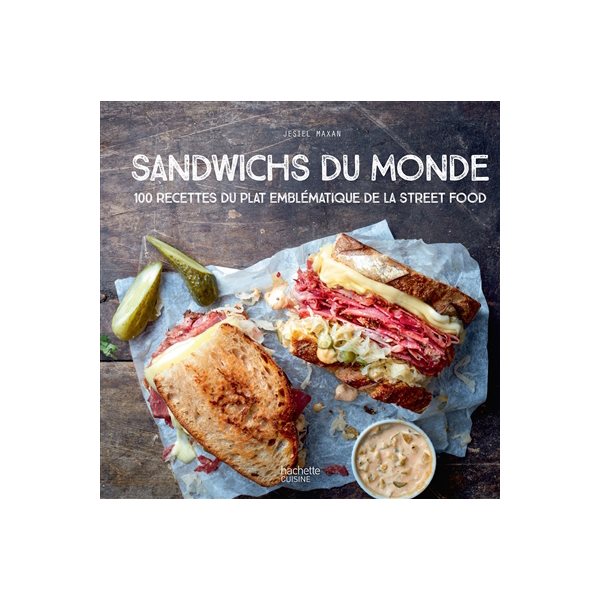 Sandwichs du monde : 100 recettes du plat emblématique de la street food