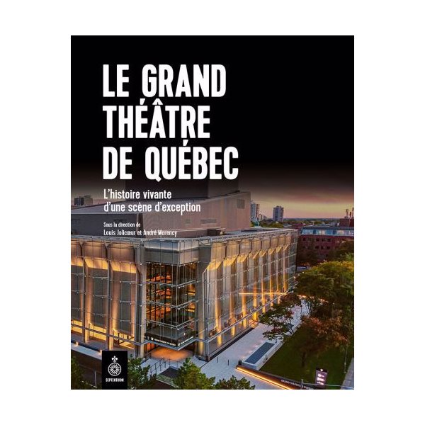 Le Grand Théâtre de Québec : Au coeur de la culture