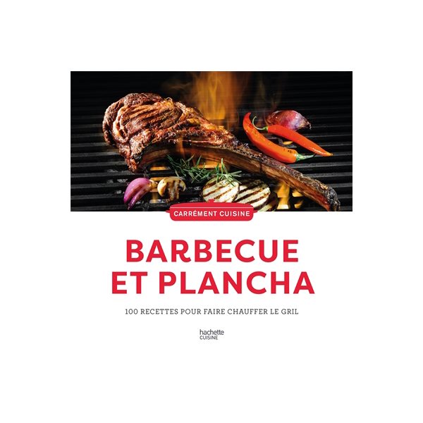 Barbecue et plancha : 100 recettes pour faire chauffer le gril