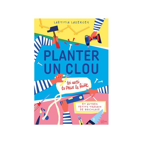 Planter un clou et autres petits travaux de bricolage : toi aussi, tu peux le faire !