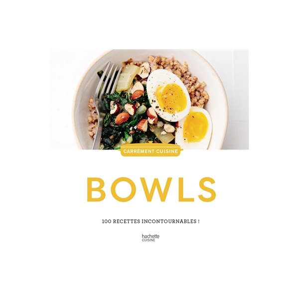 Bowls : 100 recettes incontournables !