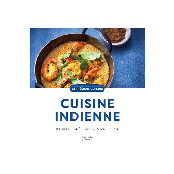 Cuisine indienne : 100 recettes épicées et savoureuses