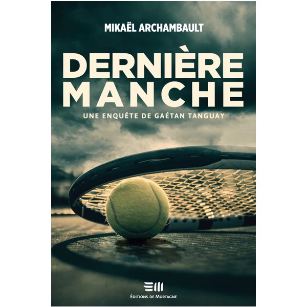 Dernière manche, Tome 1, Une enquête de Gaétan Tanguay