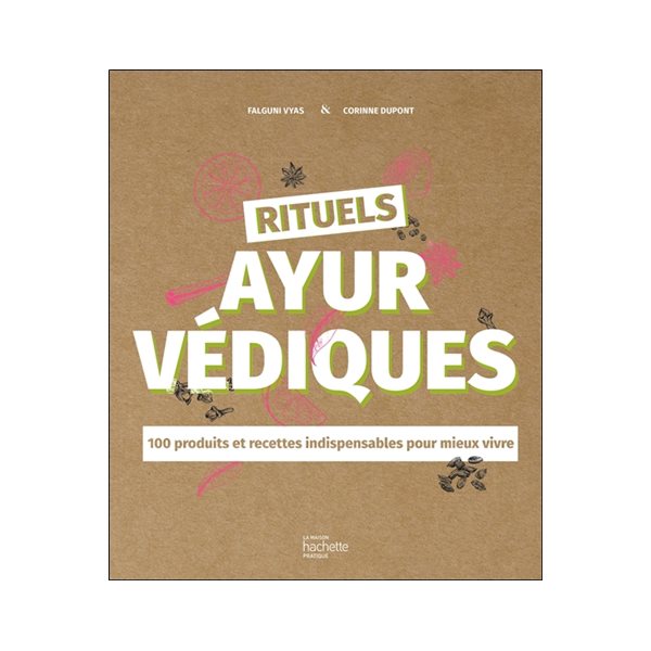 Rituels ayurvédiques : 100 produits et recettes indispensables pour mieux vivre