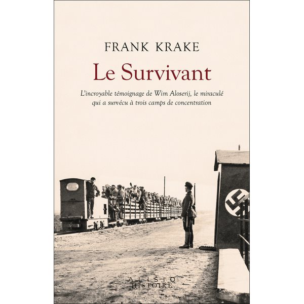 Le survivant : l'incroyable témoignage de Wim Aloserij, le miraculé qui a survécu à trois camps de concentration