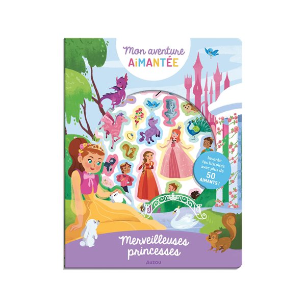 Merveilleuses princesses : invente tes histoires avec plus de 50 aimants !