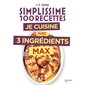 Simplissime 100 recettes : je cuisine avec 3 ingrédients max