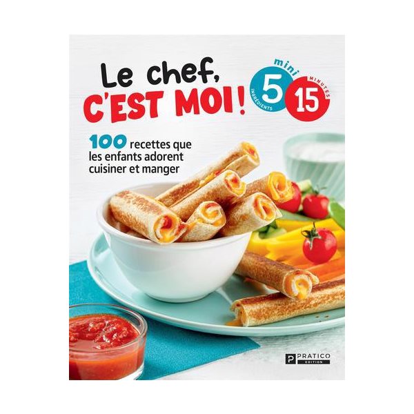 Le chef, c'est moi! : 100 recettes que les enfants adorent cuisiner et manger