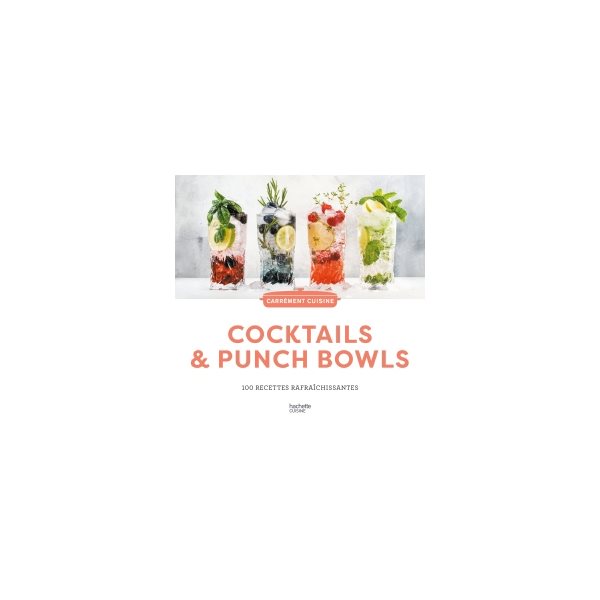 Cocktails & punch bowls : 100 recettes rafraîchissantes