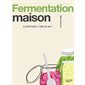 Fermentation maison : le ferment, c'est la vie !