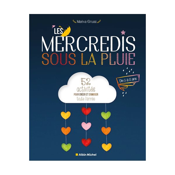 Les mercredis sous la pluie : 52 activités pour créer et s'amuser toute l'année : de 3 à 11 ans