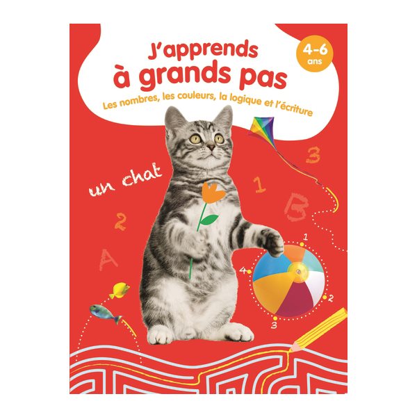 J'apprends à grands pas : les nombres, les couleurs, la logique et l'écriture : 4-6 ans