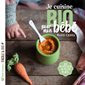 Je cuisine bio pour mon bébé : des petits pots aux petits plats...