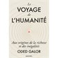 Le voyage de l'humanité : aux origines de la richesse et des inégalités