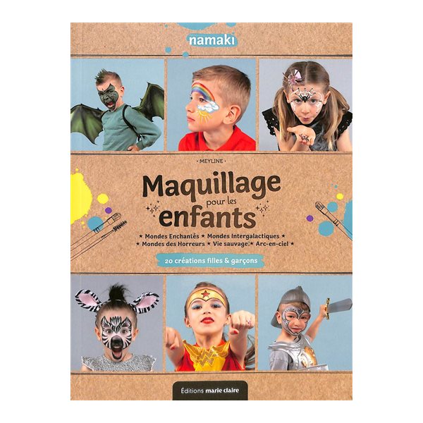 Maquillage pour les enfants : 20 créations filles & garçons : mondes enchantés, mondes intergalactiques, mondes des horreurs, vie sauvage, arc-en-ciel