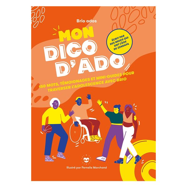 Mon dico d'ado : 150 mots, témoignages et mini-guides pour traverser l'adolescence avec brio