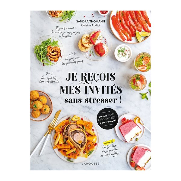 Je reçois mes invités sans stresser ! : je suis top organisé(e) pour recevoir