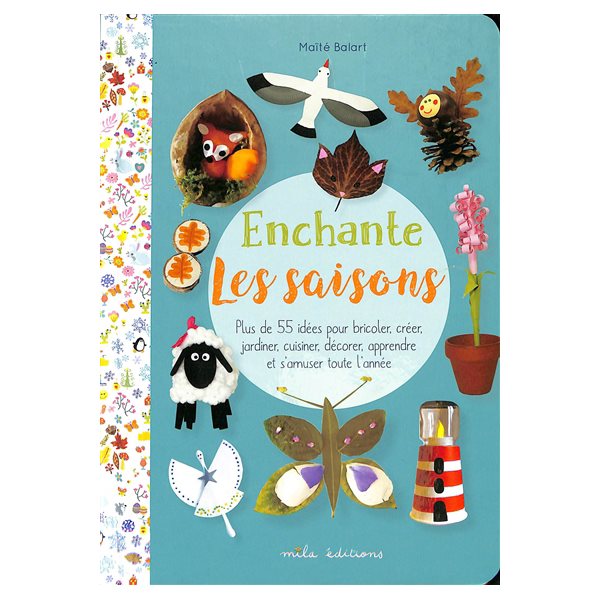 Enchante les saisons : plus de 55 idées pour bricoler, créer, jardiner, cuisiner, décorer, apprendre et s'amuser toute l'année