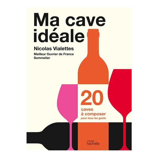 Ma cave idéale : 20 caves à composer pour tous les goûts