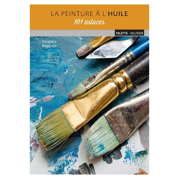 La peinture à l'huile : 101 astuces