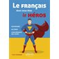 Le français dont vous êtes le héros : grammaire, accords, concordance des temps