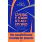 Copernic et Newton n'étaient pas seuls : ce que la science moderne doit aux sociétés non européennes : une nouvelle histoire mondiale des sciences