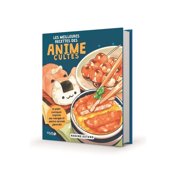 Les meilleures recettes des animes cultes : 75 plats iconiques inspirés des mangas et dessins animés japonais