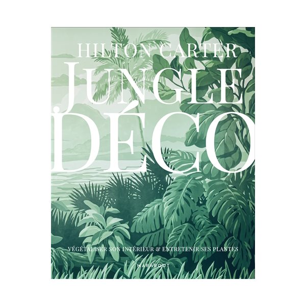 Jungle déco : végétaliser son intérieur & entretenir ses plantes