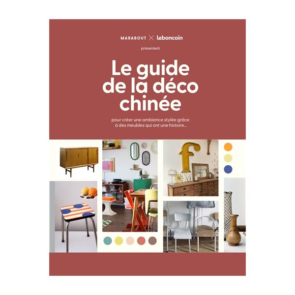 Le guide de la déco chinée : pour créer une ambiance stylée grâce à des meubles qui ont une histoire...