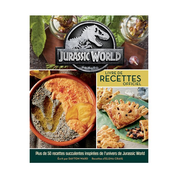 Jurassic World : livre de recettes officiel : plus de 50 recettes succulentes tout droit venues d'Isla Nubar