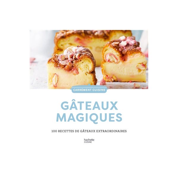 Gâteaux magiques : 100 recettes de gâteaux extraordinaires