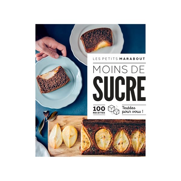 Moins de sucre : 100 recettes testées pour vous !